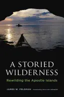 Příběhová divočina: Znovu zdivočelé Apoštolské ostrovy - A Storied Wilderness: Rewilding the Apostle Islands