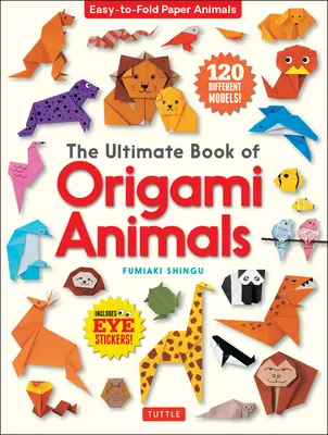 The Ultimate Book of Origami Animals: Snadno složitelná papírová zvířata [obsahuje 120 modelů; samolepky s očima]. - The Ultimate Book of Origami Animals: Easy-To-Fold Paper Animals [Includes 120 Models; Eye Stickers]