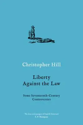 Svoboda proti zákonu: Některé kontroverze sedmnáctého století - Liberty Against the Law: Some Seventeenth-Century Controversies
