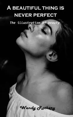 Krásná věc není nikdy dokonalá: Ilustrace krásy - A beautiful thing is never perfect: The illustration of beauty