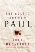 Evangelium podle Pavla: Přijmout dobrou zprávu v srdci Pavlova učení - The Gospel According to Paul: Embracing the Good News at the Heart of Paul's Teachings
