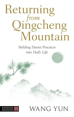 Návrat z hory Čching-čcheng: Skloubení taoistických praktik do každodenního života. - Returning from Qingcheng Mountain: Melding Daoist Practices Into Daily Life
