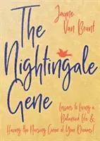 The Nightingale Gene: Lessons to Living a Balanced Life and Having a Nursing Career Career of Your Dreams (Slavičí gen: Lekce, jak žít vyrovnaný život a mít kariéru zdravotní sestry svých snů) - The Nightingale Gene: Lessons to Living a Balanced Life and Having the Nursing Career of Your Dreams