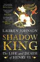 Král stínů - Život a smrt Jindřicha VI. - Shadow King - The Life and Death of Henry VI