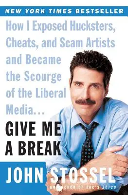 Dejte mi pokoj: Jak jsem odhalil podvodníky, podvodnice a podvodníky a stal se metlou liberálních médií... - Give Me a Break: How I Exposed Hucksters, Cheats, and Scam Artists and Became the Scourge of the Liberal Media...
