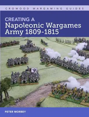 Vytvoření napoleonské válečné armády 1809-1815 - Creating a Napoleonic Wargames Army 1809-1815