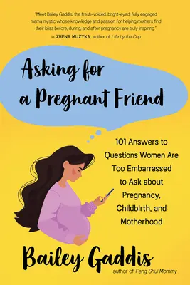 Ptát se na těhotnou kamarádku: 101 odpovědí na otázky, které se ženy stydí položit o těhotenství, porodu a mateřství. - Asking for a Pregnant Friend: 101 Answers to Questions Women Are Too Embarrassed to Ask about Pregnancy, Childbirth, and Motherhood