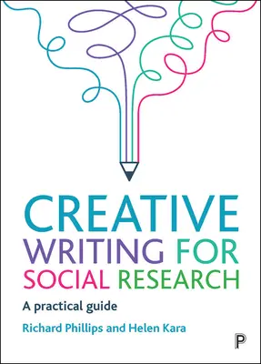 Tvůrčí psaní pro sociální výzkum: Praktický průvodce - Creative Writing for Social Research: A Practical Guide