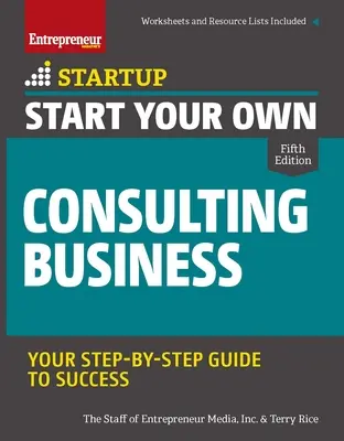 Začněte podnikat v oblasti poradenství: Průvodce krok za krokem na cestě k úspěchu - Start Your Own Consulting Business: Your Step-By-Step Guide to Success
