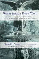 Voda z hluboké studny: Křesťanská spiritualita od raných mučedníků po moderní misionáře - Water from a Deep Well: Christian Spirituality from Early Martyrs to Modern Missionaries