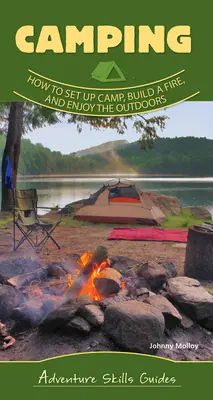 Základy kempování: Jak postavit tábor, rozdělat oheň a užít si pobyt v přírodě - Camping Basics: How to Set Up Camp, Build a Fire, and Enjoy the Outdoors