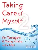 Péče o sebe2: Pro dospívající a mladé dospělé s poruchou autistického spektra - Taking Care of Myself2: For Teenagers and Young Adults with ASD