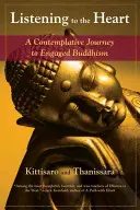 Naslouchání srdci: Kontemplativní cesta k angažovanému buddhismu - Listening to the Heart: A Contemplative Journey to Engaged Buddhism