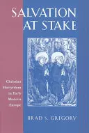 Spása v sázce: Křesťanské mučednictví v raně novověké Evropě - Salvation at Stake: Christian Martyrdom in Early Modern Europe