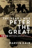 Rok, kdy jsem byl Petrem Velikým - 1956 - Chruščov, Stalinův duch a mladý Američan v Rusku - Year I Was Peter the Great - 1956-Khrushchev, Stalin's Ghost, and a Young American in Russia