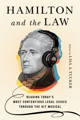 Hamilton a právo: Nejspornější právní otázky dneška prostřednictvím muzikálového hitu - Hamilton and the Law: Reading Today's Most Contentious Legal Issues through the Hit Musical