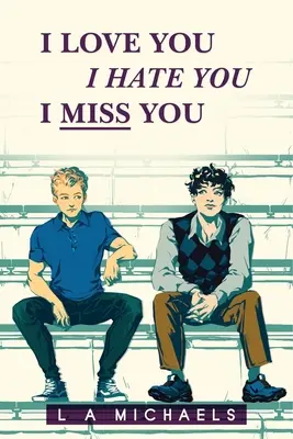 Miluji tě, nenávidím tě, chybíš mi - I Love You, I Hate You, I Miss You