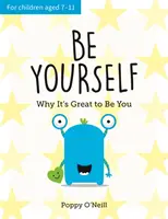 Buď sám sebou - Proč je skvělé být sám sebou: Dětský průvodce, jak si osvojit individualitu - Be Yourself - Why It's Great to Be You: A Child's Guide to Embracing Individuality