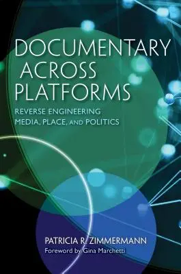 Dokumenty napříč platformami: Reverzní inženýrství médií, místa a politiky - Documentary Across Platforms: Reverse Engineering Media, Place, and Politics