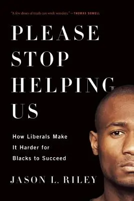 Přestaňte nám prosím pomáhat: Jak liberálové ztěžují úspěch černochů? - Please Stop Helping Us: How Liberals Make It Harder for Blacks to Succeed