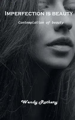 Nedokonalost je krása: Zamyšlení nad krásou - Imperfection is beauty: Contemplation of beauty