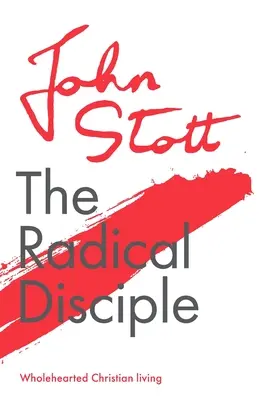 Radikální učedník: křesťanský život celým srdcem - The Radical Disciple: Wholehearted Christian Living