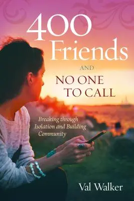 400 přátel a není komu zavolat: Prolomení izolace a budování společenství - 400 Friends and No One to Call: Breaking Through Isolation and Building Community
