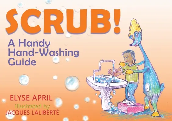 Scrub!: Šikovný průvodce mytím rukou - Scrub!: A Handy Hand-Washing Guide