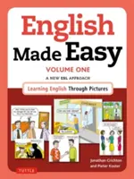 English Made Easy Volume One: British Edition (Snadná angličtina, první díl: britské vydání): A New ESL Approach: - English Made Easy Volume One: British Edition: A New ESL Approach: Learning English Through Pictures