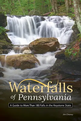 Vodopády Pensylvánie: Průvodce po více než 180 vodopádech ve státě Keystone - Waterfalls of Pennsylvania: A Guide to More Than 180 Falls in the Keystone State