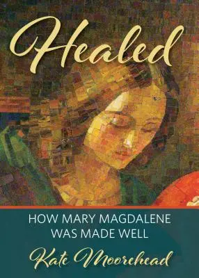Uzdravení: Jak se uzdravila Marie Magdaléna - Healed: How Mary Magdelene Was Made Well