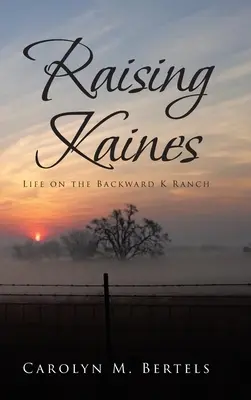 Raising Kaines: Život na ranči Backward K: Raising Kaines: Život na ranči Backward K - Raising Kaines: Life on the Backward K Ranch