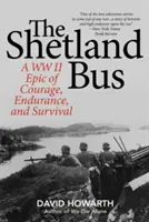 Shetlandský autobus: Epos o odvaze, vytrvalosti a přežití z druhé světové války - The Shetland Bus: A WWII Epic Of Courage, Endurance, and Survival