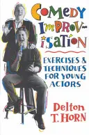 Komediální improvizace: Cvičení a techniky pro mladé herce - Comedy Improvisation: Exercises & Techniques for Young Actors