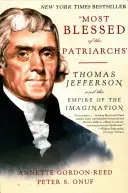 Nejblahoslavenější z patriarchů: Thomas Jefferson a říše imaginace - Most Blessed of the Patriarchs: Thomas Jefferson and the Empire of the Imagination