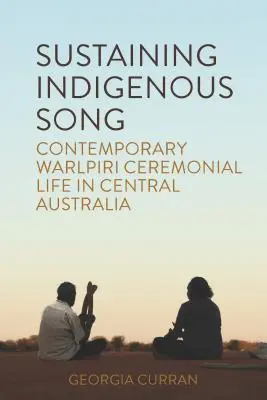 Udržování domorodých písní: Současný obřadní život Warlpiri ve střední Austrálii - Sustaining Indigenous Songs: Contemporary Warlpiri Ceremonial Life in Central Australia