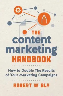 Příručka obsahového marketingu: Jak zdvojnásobit výsledky svých marketingových kampaní - The Content Marketing Handbook: How to Double the Results of Your Marketing Campaigns