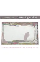 Becoming Undone: Darwinovské úvahy o životě, politice a umění - Becoming Undone: Darwinian Reflections on Life, Politics, and Art