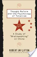 Myšlenková reforma a psychologie totality: Studie o „vymývání mozků“ v Číně - Thought Reform and the Psychology of Totalism: A Study of 'brainwashing' in China