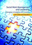 Řízení a vedení v sociální práci - zvládání složitosti s kreativitou (Lawler John (Bradford University UK)) - Social Work Management and Leadership - Managing Complexity with Creativity (Lawler John (Bradford University UK))