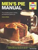 Příručka pro muže: Kompletní průvodce přípravou a pečením dokonalého koláče - Men's Pie Manual: The Complete Guide to Making and Baking the Perfect Pie