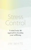 Zvládání stresu - Přístup mysli, těla a života k posílení vaší pohody - Stress Control - A Mind, Body, Life Approach to Boosting  Your Well-being