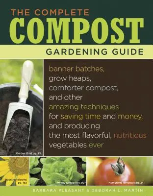 Kompletní průvodce zahradničením s kompostem: Příručka: Banner Batches, Grow Heaps, Comforter Compost, and Other Amazing Techniques for Saving Time and Money, and Produces - The Complete Compost Gardening Guide: Banner Batches, Grow Heaps, Comforter Compost, and Other Amazing Techniques for Saving Time and Money, and Produ