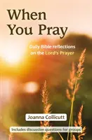 Když se modlíš: Denní biblická zamyšlení nad modlitbou Páně - When You Pray: Daily Bible reflections on the Lord's Prayer