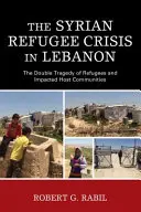 Syrská uprchlická krize v Libanonu: Dvojí tragédie uprchlíků a postižených hostitelských komunit - The Syrian Refugee Crisis in Lebanon: The Double Tragedy of Refugees and Impacted Host Communities