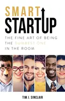 Chytrý startup: Umění být nejhloupější v místnosti - Smart Startup: The Fine Art Of Being The Dumbest One In The Room