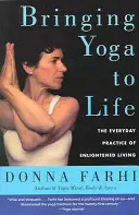 Uvádění jógy do života: Joga: každodenní praxe osvíceného života - Bringing Yoga to Life: The Everyday Practice of Enlightened Living