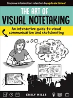 Umění vizuálního zápisu: Interaktivní průvodce vizuální komunikací a skicováním - The Art of Visual Notetaking: An Interactive Guide to Visual Communication and Sketchnoting