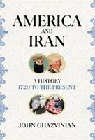 Amerika a Írán - historie od roku 1720 do současnosti - America and Iran - A History, 1720 to the Present