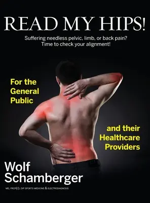 Přečtěte si knihu Moje boky!: Trpíte zbytečnými bolestmi pánve, končetin nebo zad? Je čas zkontrolovat vaše nastavení! - Read My Hips!: Suffering Needless Pelvic, Limb, or Back Pain? Time to Check your Alignment!